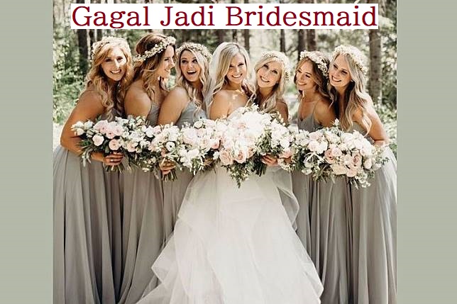 Gagal Jadi Bridesmaid